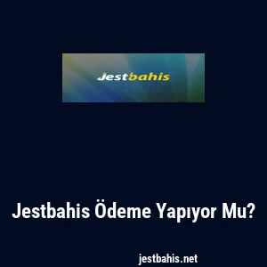 Jestbahis Ödeme Yapıyor Mu?