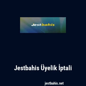 Jestbahis Üyelik İptali