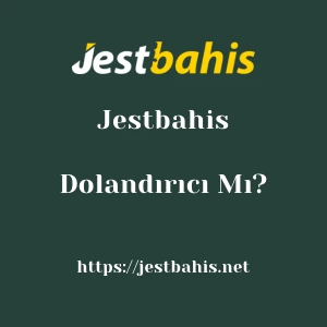 Jestbahis Dolandırıcı Mı?