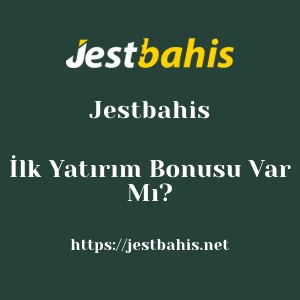 Jestbahis İlk Yatırım Bonusu Var Mı?